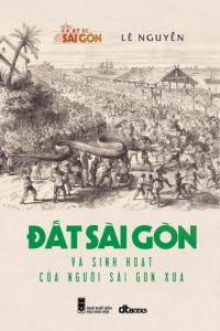 dat-sai-gon-va-sinh-hoat-cua-nguoi-sai-gon-xua